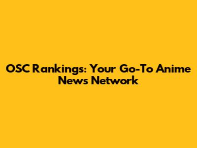 OSC Rankings: Your Go-To Anime News Network