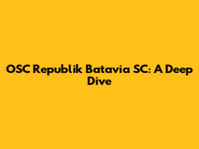 OSC Republik Batavia SC: A Deep Dive