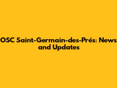 OSC Saint-Germain-des-Prés: News and Updates