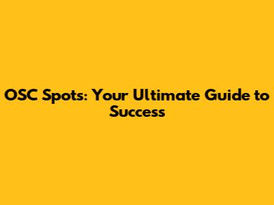 OSC Spots: Your Ultimate Guide to Success