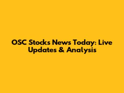 OSC Stocks News Today: Live Updates & Analysis