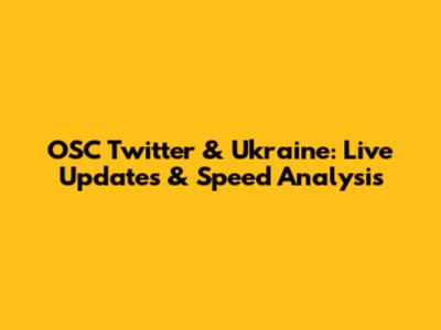 OSC Twitter & Ukraine: Live Updates & Speed Analysis