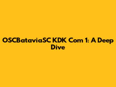 OSCBataviaSC KDK Com 1: A Deep Dive