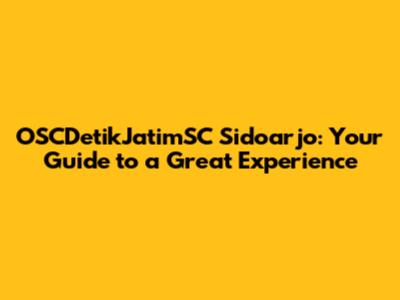 OSCDetikJatimSC Sidoarjo: Your Guide to a Great Experience