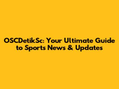 OSCDetikSc: Your Ultimate Guide to Sports News & Updates