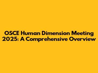 OSCE Human Dimension Meeting 2025: A Comprehensive Overview