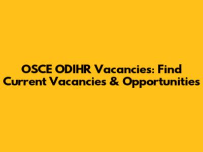 OSCE ODIHR Vacancies: Find Current Vacancies & Opportunities