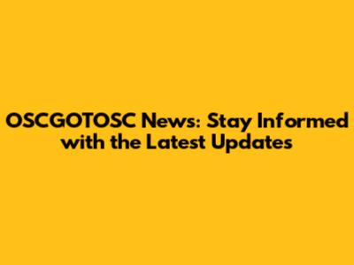 OSCGOTOSC News: Stay Informed with the Latest Updates