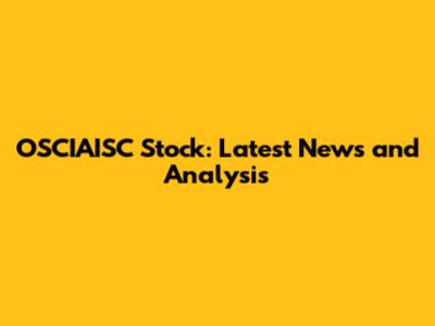 OSCIAISC Stock: Latest News and Analysis