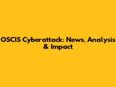 OSCIS Cyberattack: News, Analysis & Impact