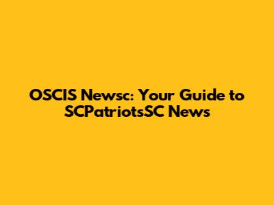 OSCIS Newsc: Your Guide to SCPatriotsSC News