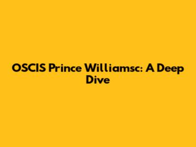 OSCIS Prince Williamsc: A Deep Dive