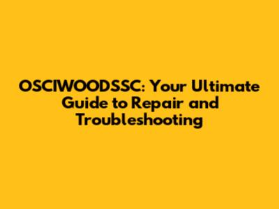 OSCIWOODSSC: Your Ultimate Guide to Repair and Troubleshooting