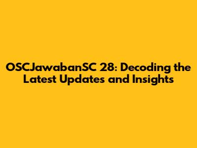 OSCJawabanSC 28: Decoding the Latest Updates and Insights