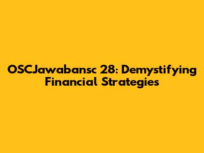 OSCJawabansc 28: Demystifying Financial Strategies