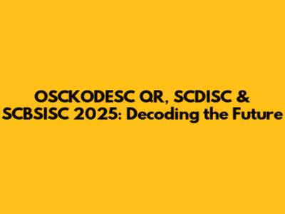 OSCKODESC QR, SCDISC & SCBSISC 2025: Decoding the Future
