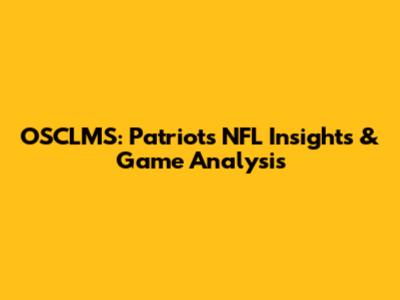 OSCLMS: Patriots NFL Insights & Game Analysis