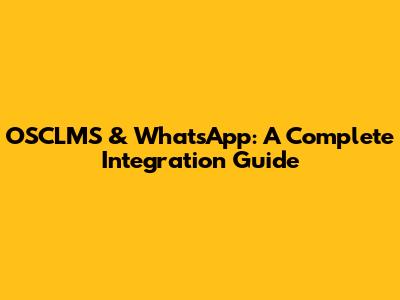 OSCLMS & WhatsApp: A Complete Integration Guide