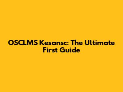 OSCLMS Kesansc: The Ultimate First Guide