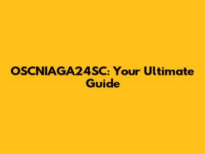OSCNIAGA24SC: Your Ultimate Guide