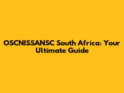 OSCNISSANSC South Africa: Your Ultimate Guide