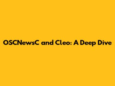 OSCNewsC and Cleo: A Deep Dive