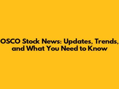 OSCO Stock News: Updates, Trends, and What You Need to Know
