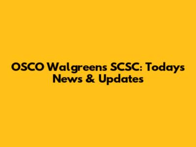 OSCO Walgreens SCSC: Today's News & Updates