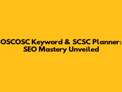 OSCOSC Keyword & SCSC Planner: SEO Mastery Unveiled