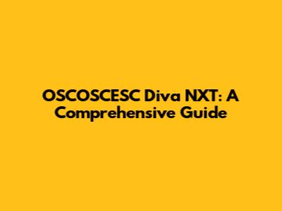 OSCOSCESC Diva NXT: A Comprehensive Guide