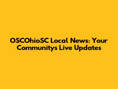 OSCOhioSC Local News: Your Community's Live Updates