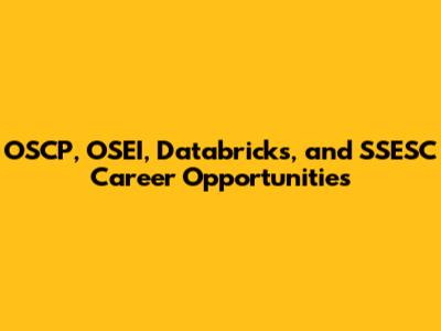 OSCP, OSEI, Databricks, and SSESC Career Opportunities