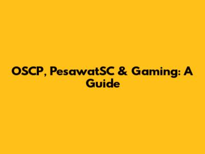 OSCP, PesawatSC & Gaming: A Guide