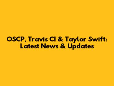 OSCP, Travis CI & Taylor Swift: Latest News & Updates