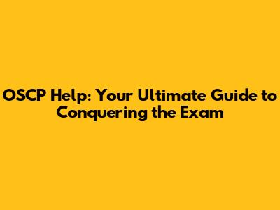 OSCP Help: Your Ultimate Guide to Conquering the Exam