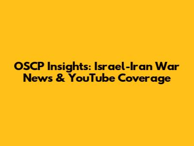 OSCP Insights: Israel-Iran War News & YouTube Coverage