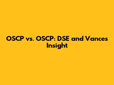 OSCP vs. OSCP: DSE and Vance's Insight