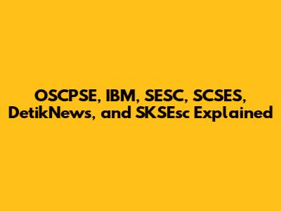 OSCPSE, IBM, SESC, SCSES, DetikNews, and SKSEsc Explained