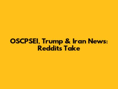 OSCPSEI, Trump & Iran News: Reddit's Take