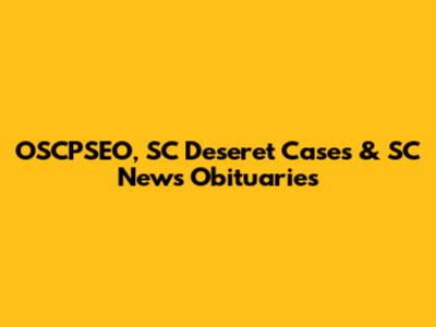 OSCPSEO, SC Deseret Cases & SC News Obituaries