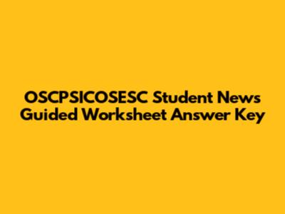 OSCPSICOSESC Student News Guided Worksheet Answer Key