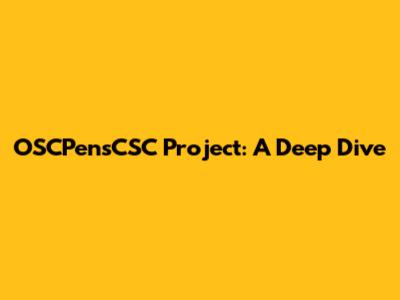 OSCPensCSC Project: A Deep Dive
