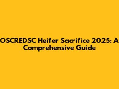 OSCREDSC Heifer Sacrifice 2025: A Comprehensive Guide