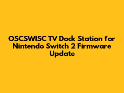 OSCSWISC TV Dock Station for Nintendo Switch 2 Firmware Update