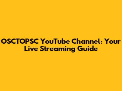 OSCTOPSC YouTube Channel: Your Live Streaming Guide
