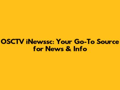 OSCTV iNewssc: Your Go-To Source for News & Info