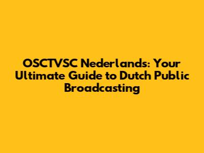 OSCTVSC Nederlands: Your Ultimate Guide to Dutch Public Broadcasting