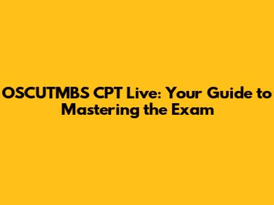 OSCUTMBS CPT Live: Your Guide to Mastering the Exam