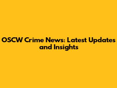 OSCW Crime News: Latest Updates and Insights