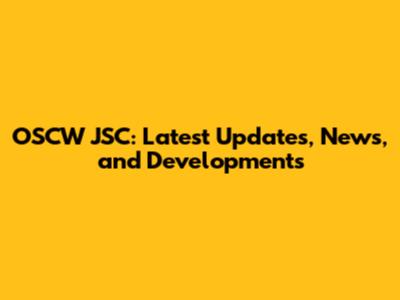 OSCW JSC: Latest Updates, News, and Developments